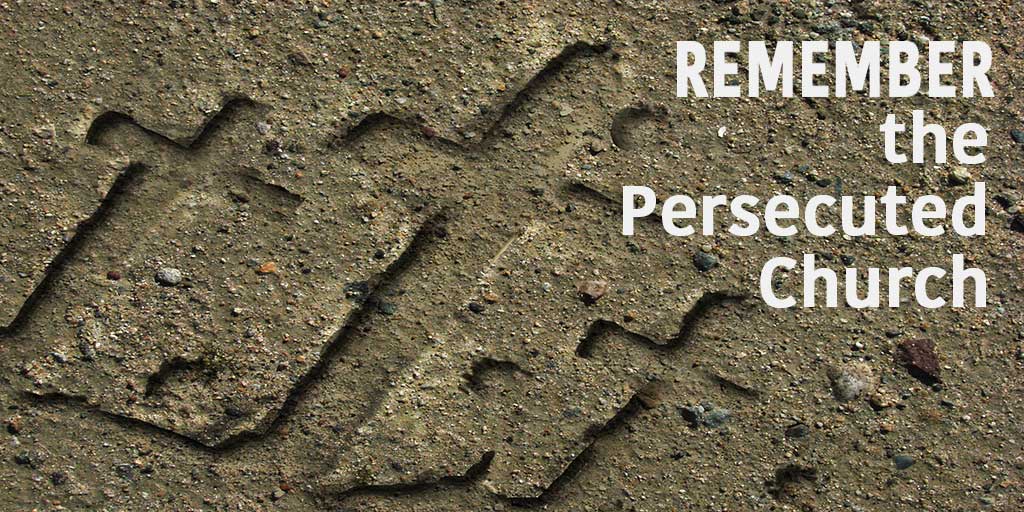 Remembering the Persecuted Church and How You Can Help